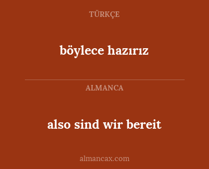 also sind wir bereit - böylece hazırız