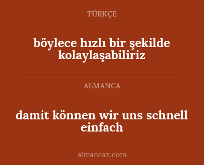 böylece hızlı bir şekilde kolaylaşabiliriz - damit können wir uns schnell einfach