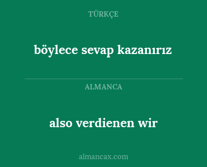 böylece sevap kazanırız - also verdienen wir