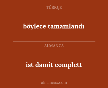 böylece tamamlandı - ist damit complett