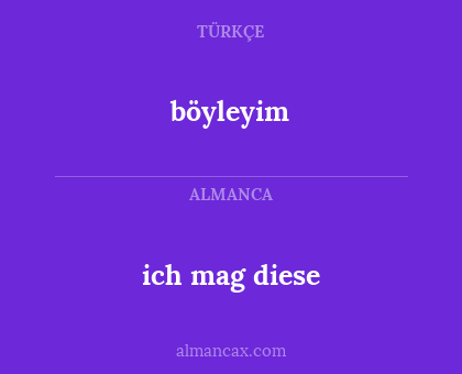 ich mag diese - böyleyim