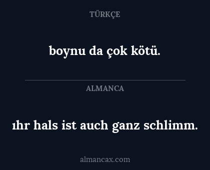 ıhr hals ist auch ganz schlimm. - boynu da çok kötü.