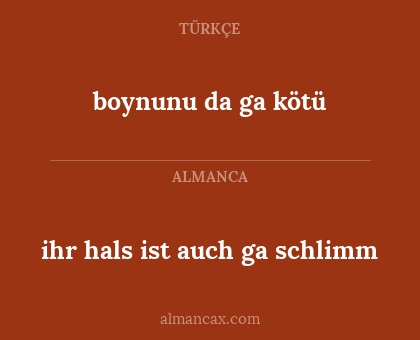 ihr hals ist auch ga schlimm - boynunu da ga kötü