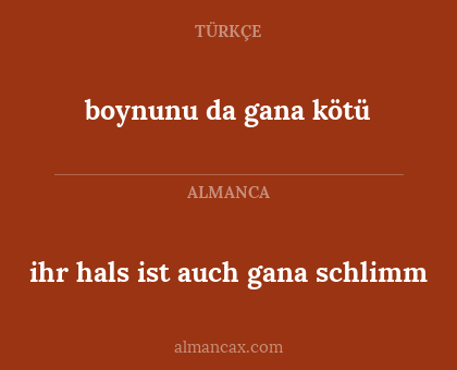 ihr hals ist auch gana schlimm - boynunu da gana kötü