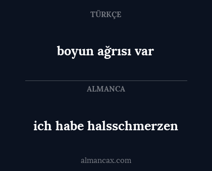 ich habe halsschmerzen - boyun ağrısı var