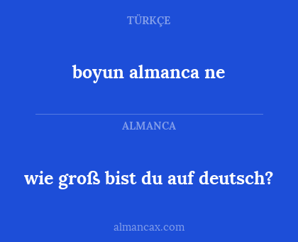 boyun almanca ne - wie groß bist du auf deutsch?