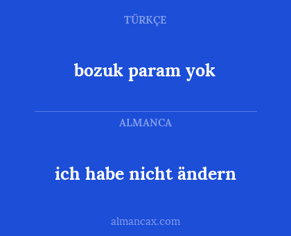bozuk param yok - ich habe nicht ändern