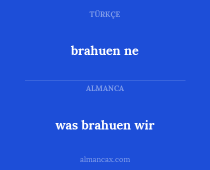 was brahuen wir - brahuen ne