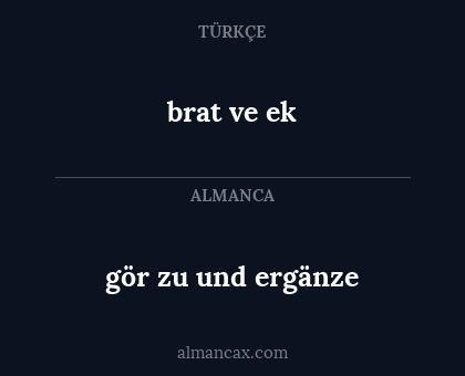 gör zu und ergänze - brat ve ek