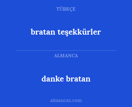 bratan teşekkürler - danke bratan