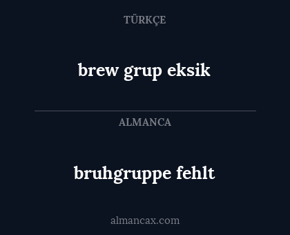 brew grup eksik - bruhgruppe fehlt