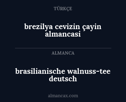 brasilianische walnuss-tee deutsch - brezilya cevizin çayin almancasi