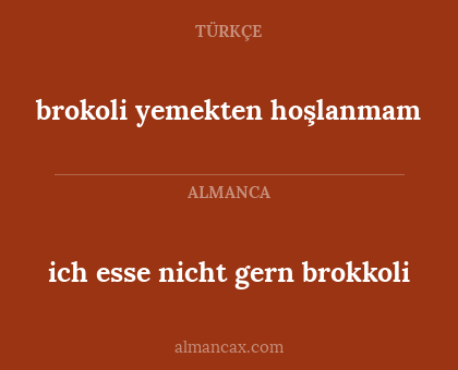 brokoli yemekten hoşlanmam - ich esse nicht gern brokkoli