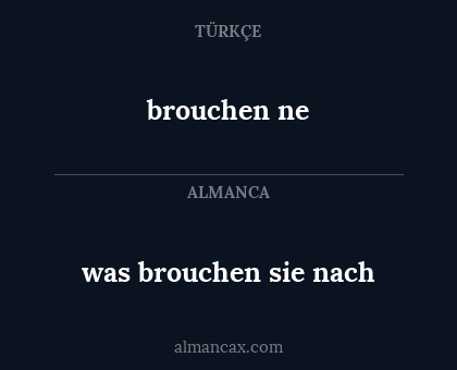 brouchen ne - was brouchen sie nach