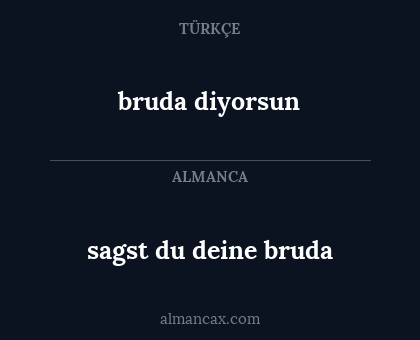 bruda diyorsun - sagst du deine bruda