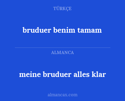 bruduer benim tamam - meine bruduer alles klar