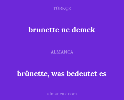 brunette ne demek - brünette, was bedeutet es