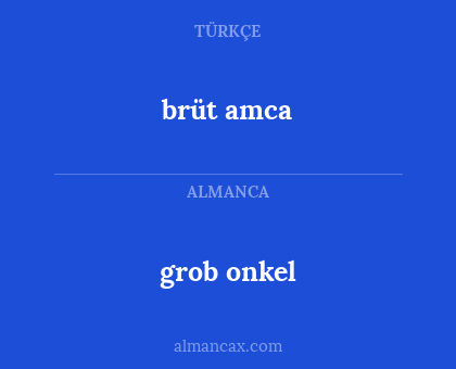brüt amca - grob onkel