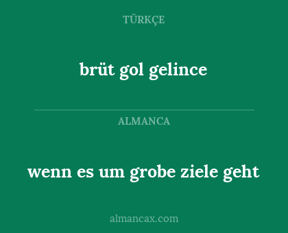 brüt gol gelince - wenn es um grobe ziele geht