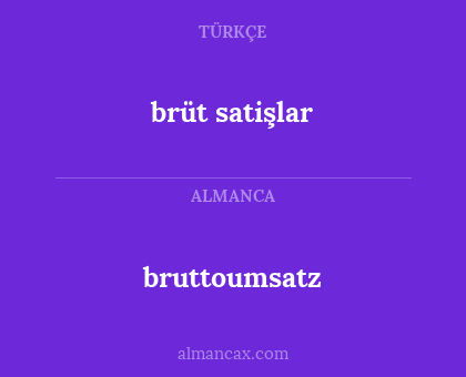 bruttoumsatz - brüt satişlar