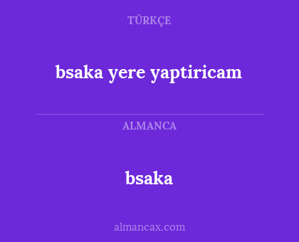 bsaka - bsaka yere yaptiricam
