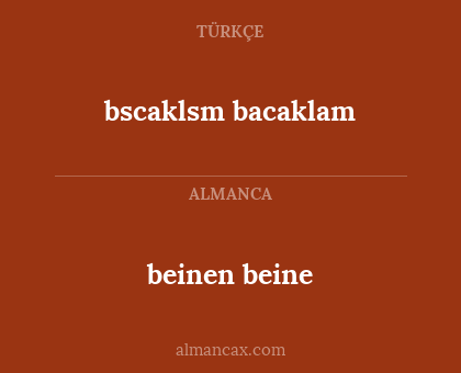 beinen
beine - bscaklsm
bacaklam