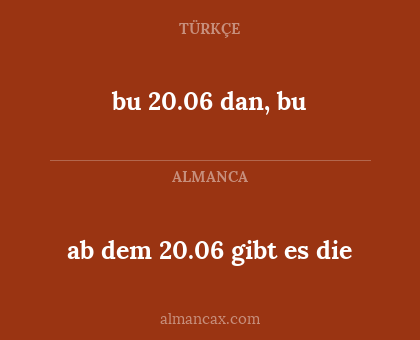 bu 20.06 dan, bu - ab dem 20.06 gibt es die
