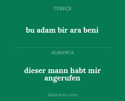 bu adam bir ara beni - dieser mann habt mir angerufen