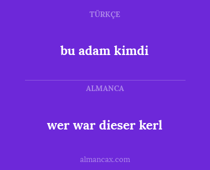 bu adam kimdi - wer war dieser kerl