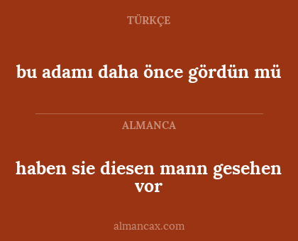 bu adamı daha önce gördün mü - haben sie diesen mann gesehen vor