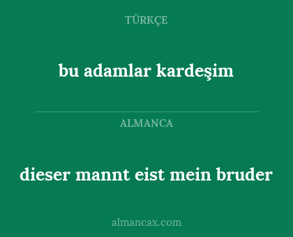 bu adamlar kardeşim - dieser mannt eist mein bruder