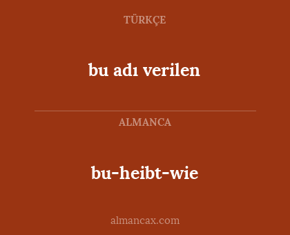 bu adı verilen - bu-heibt-wie