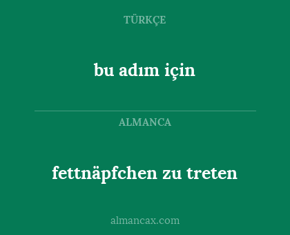 bu adım için - fettnäpfchen zu treten