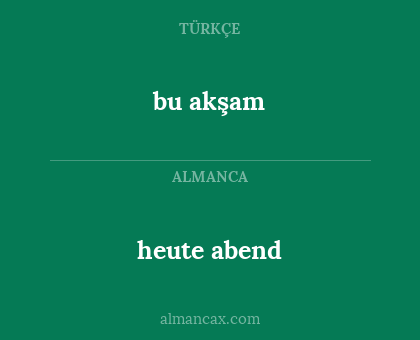 heute abend - bu akşam