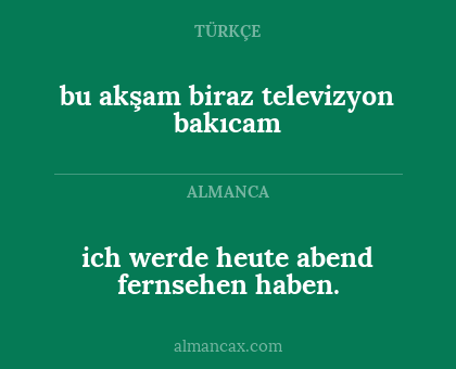 ich werde heute abend fernsehen haben. - bu akşam biraz televizyon bakıcam