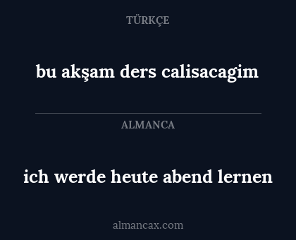 ich werde heute abend lernen - bu akşam ders calisacagim