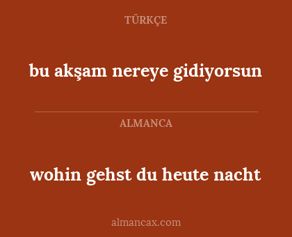 bu akşam nereye gidiyorsun - wohin gehst du heute nacht