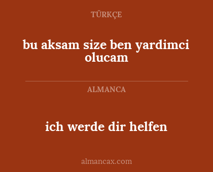 bu aksam size ben yardimci olucam - ich werde dir helfen