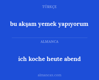 bu akşam yemek yapıyorum - ich koche heute abend