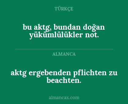 aktg ergebenden pflichten zu beachten. - bu aktg, bundan doğan yükümlülükler not.