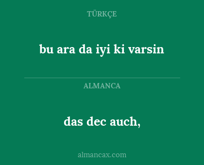 das dec auch, - bu ara da iyi ki varsin
