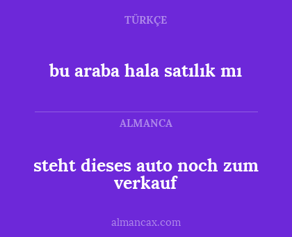 bu araba hala satılık mı - steht dieses auto noch zum verkauf