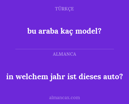 in welchem jahr ist dieses auto? - bu araba kaç model?