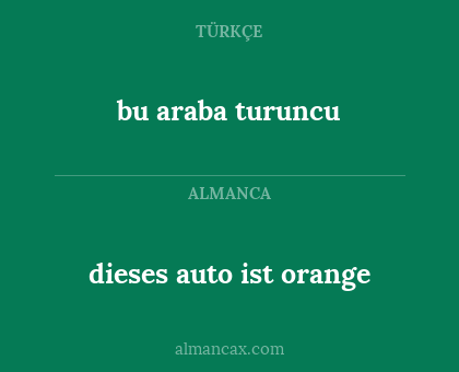 bu araba turuncu - dieses auto ist orange