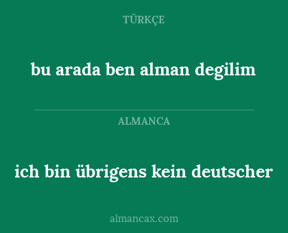 ich bin übrigens kein deutscher - bu arada ben alman degilim