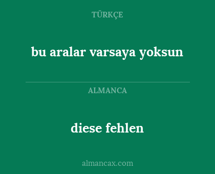 bu aralar varsaya yoksun - diese fehlen