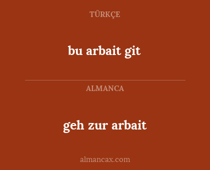bu arbait git - geh zur arbait