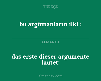 bu argümanların ilki : - das erste dieser argumente lautet: