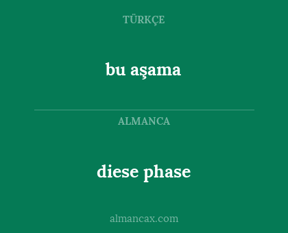diese phase - bu aşama