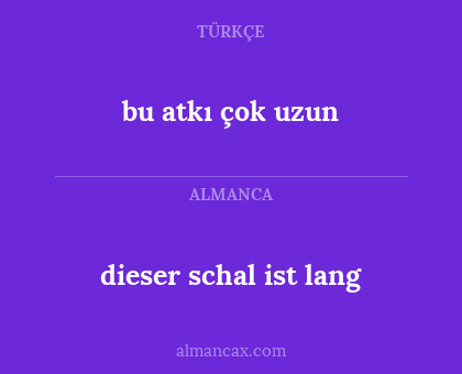 bu atkı çok uzun - dieser schal ist lang